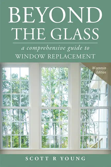Beyond the Glass: A Comprehensive Guide to Window Replacement - Paperback