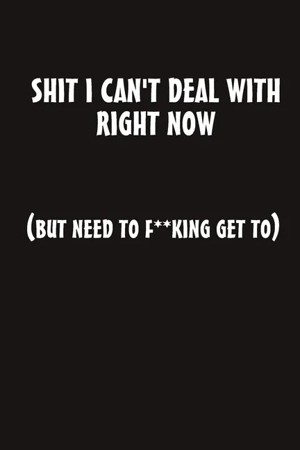 Shit I Can't Deal With Right Now (But Need to F**king Get To) - Paperback