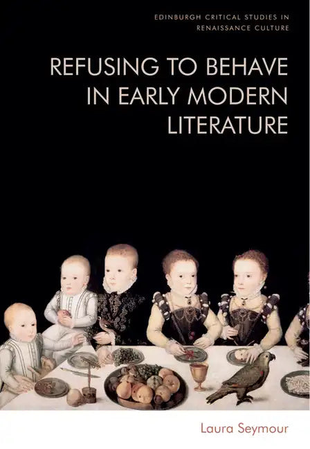 Refusing to Behave in Early Modern Literature - Hardcover
