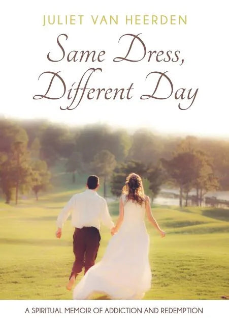 Same Dress, Different Day: A Spiritual Memoir of Addiction and Redemption - Paperback