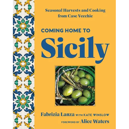 Coming Home to Sicily: Seasonal Harvests and Cooking from Case Vecchie - Hardcover