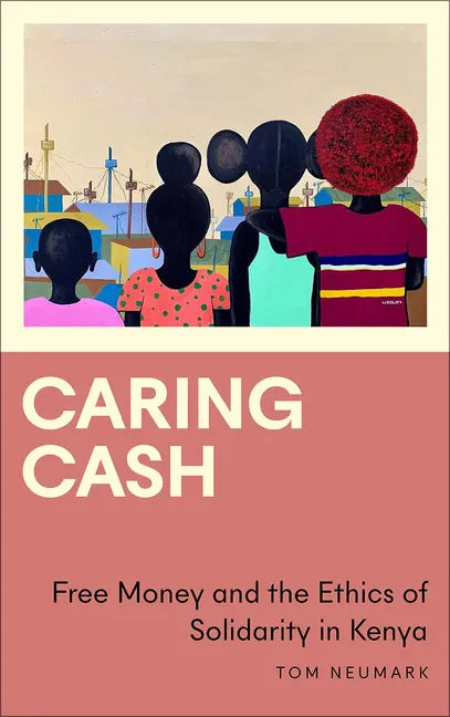 Caring Cash: Free Money and the Ethics of Solidarity in Kenya - Paperback