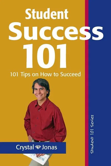 Student Success 101: 101 Helpful Tips So That You Can Live a Rich and Happy Life - Paperback