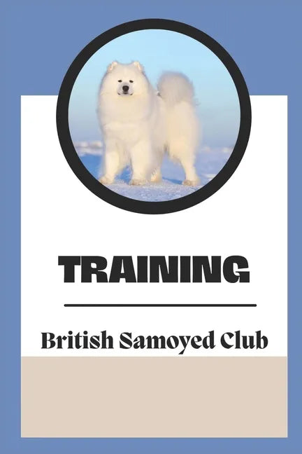 Training: The British Samoyed Club: Dog Training Guide Book - Paperback