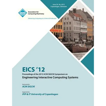 EICS 12 Proceedings of the 2012 ACM SIGCHI Symposium on Engineering Interactive Computing Systems - Paperback