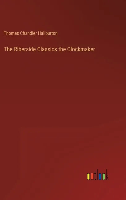 The Riberside Classics the Clockmaker - Hardcover