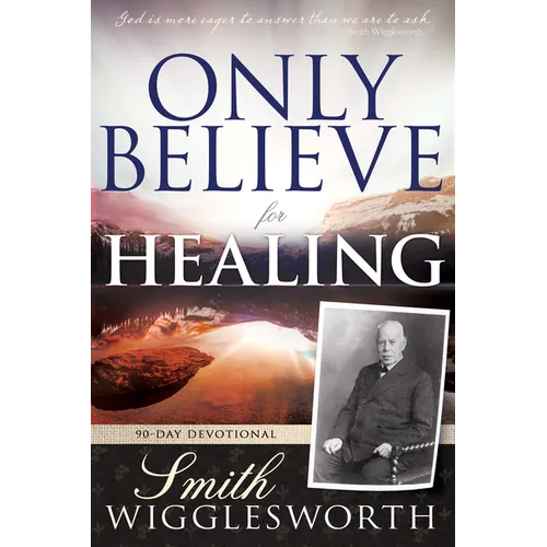 Only Believe for Healing: 90-Day Devotional - Paperback