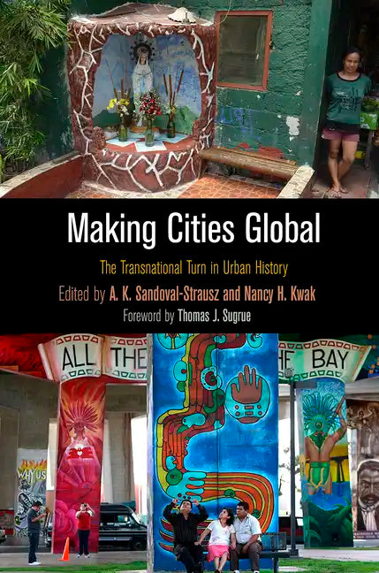 Making Cities Global: The Transnational Turn in Urban History - Hardcover