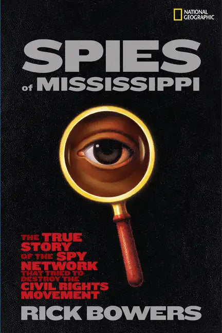 Spies of Mississippi: The True Story of the Spy Network That Tried to Destroy the Civil Rights Movement - Hardcover