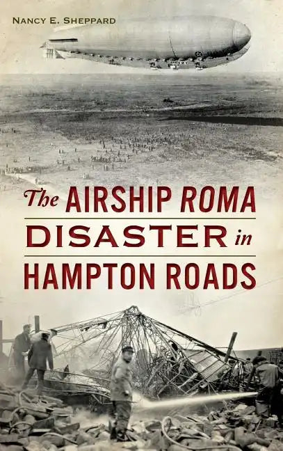 The Airship Roma Disaster in Hampton Roads - Hardcover