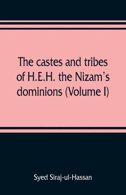 The castes and tribes of H.E.H. the Nizam's dominions (Volume I) - Paperback