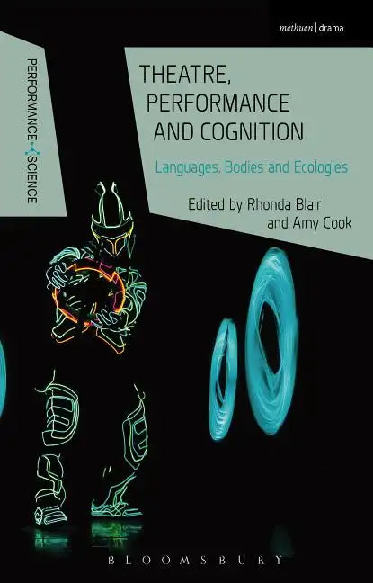 Theatre, Performance and Cognition: Languages, Bodies and Ecologies - Paperback