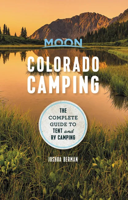 Moon Colorado Camping: The Complete Guide to Tent and RV Camping - Paperback