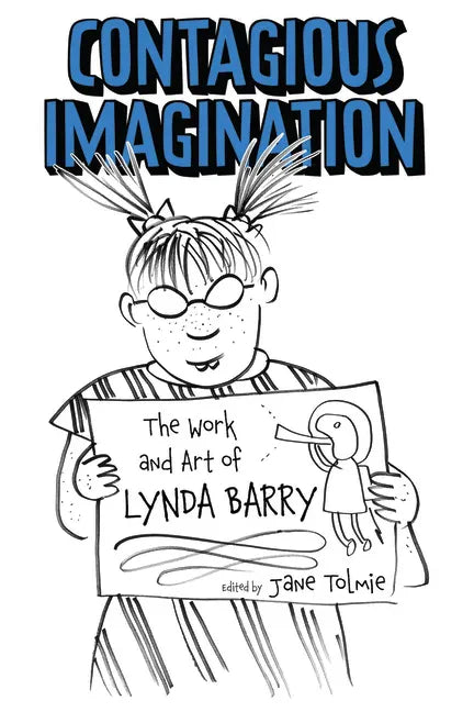 Contagious Imagination: The Work and Art of Lynda Barry - Paperback