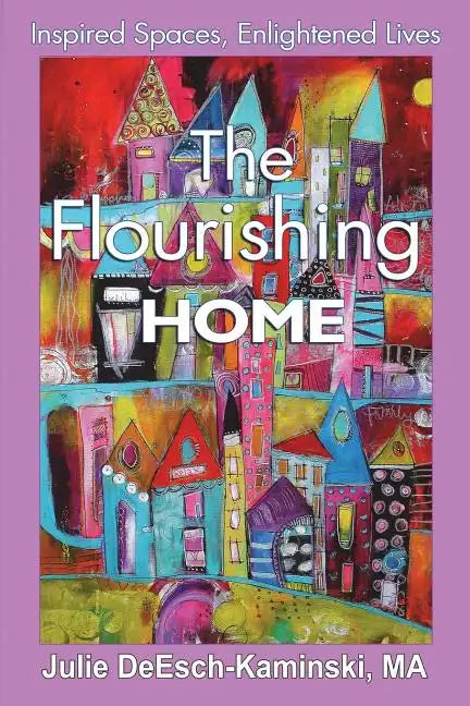 The Flourishing Home: Inspired Places, Enlightened Lives - Paperback