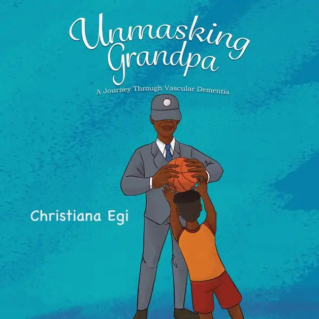 Unmasking Grandpa: A Journey Through Vascular Dementia - Paperback