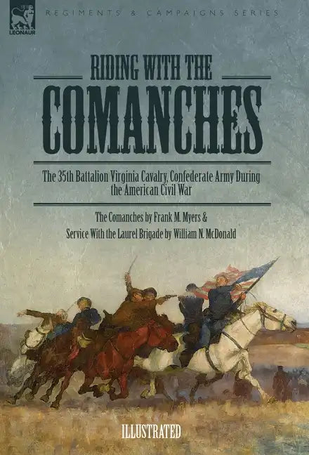 Riding with the Comanches: The 35th Battalion Virginia Cavalry, Confederate Army During the American Civil War - Hardcover