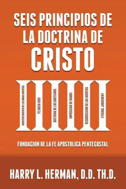 Seis Principios de la Doctrina de Cristo: Fundación de la Fe Apostólica Pentecostal - Paperback