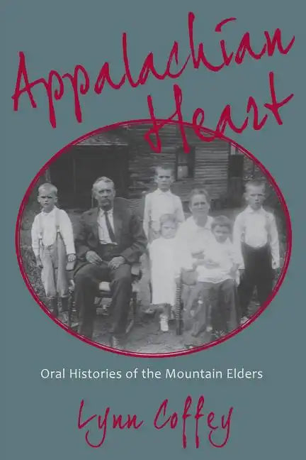 Appalachian Heart: Oral Histories of the Mountain Elders - Paperback