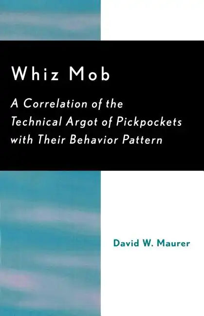 Whiz Mob: A Correlation of the Technical Argot of Pickpockets with Their Behavior Pattern - Paperback