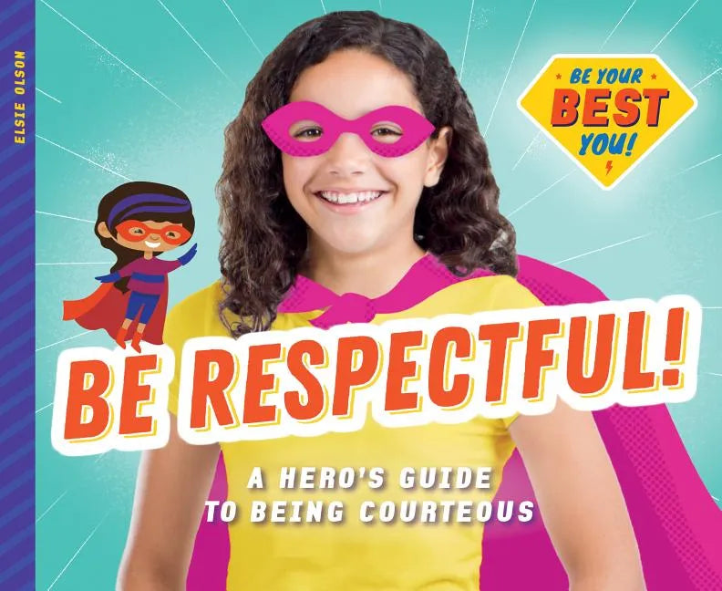 Be Respectful!: A Hero's Guide to Being Courteous: A Hero's Guide to Being Courteous - Library Binding
