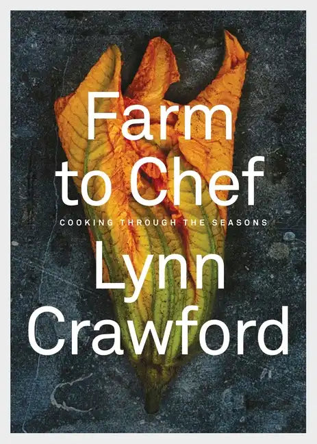 Farm to Chef: Cooking Through the Seasons: A Cookbook - Hardcover