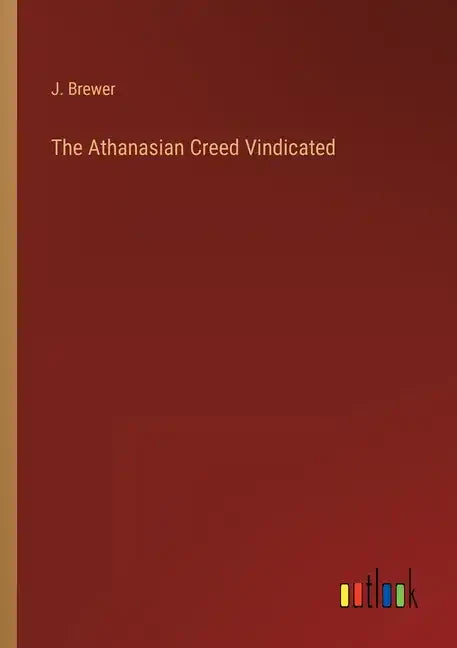 The Athanasian Creed Vindicated - Paperback