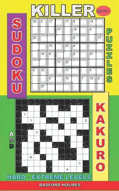 Killer sudoku puzzles and Kakuro.: Hard - extreme levels. - Paperback