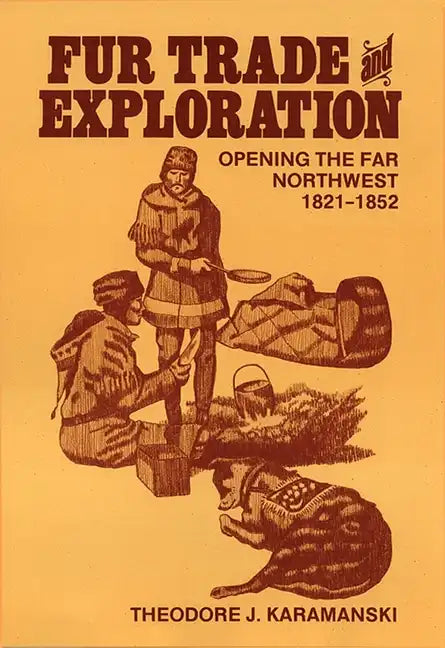 Fur Trade and Exploration: Opening the Far Northwest, 1821-1852 - Paperback