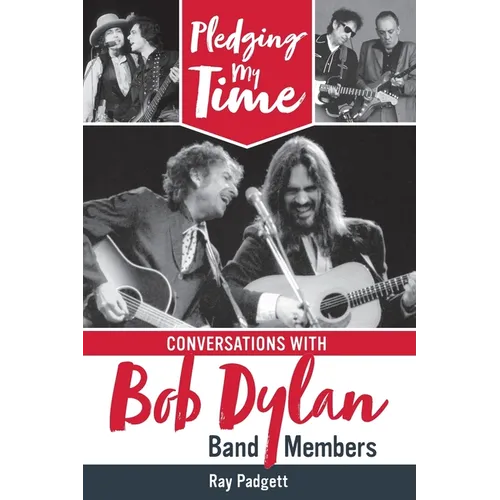 Pledging My Time: Conversations with Bob Dylan Band Members - Paperback