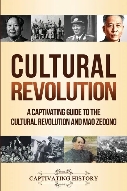 Cultural Revolution: A Captivating Guide to the Cultural Revolution and Mao Zedong - Paperback