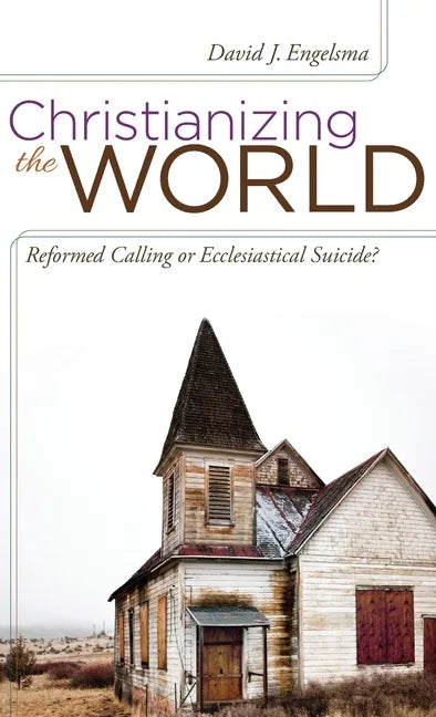 Christianizing the World: Reformed Calling or Ecclesiastical Suicide - Hardcover