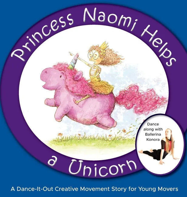 Princess Naomi Helps a Unicorn: A Dance-It-Out Creative Movement Story for Young Movers - Hardcover