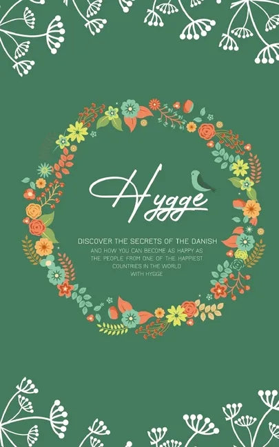 Hygge: Discover The Secrets of The Danish and How You Can Become as Happy as The People From One of The Happiest Countries in The World With Hygge - Paperback