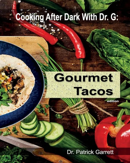 Gourmet Tacos: Cooking After Dark with Dr. G - Paperback
