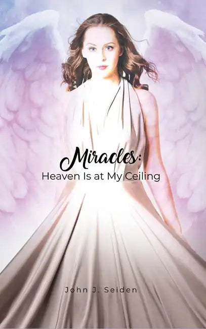 Miracles: Heaven Is at My Ceiling - Hardcover