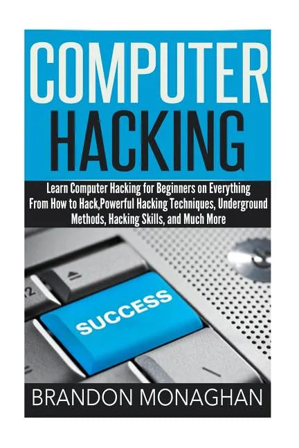 Computer Hacking: : Learn computer hacking for beginners on everything from how to hack, powerful hacking techniques, underground method - Paperback