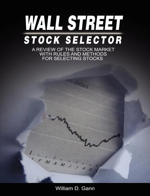 Wall Street Stock Selector: A Review of the Stock Market with Rules and Methods for Selecting Stocks - Paperback