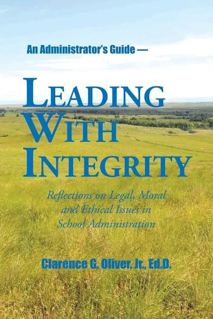 Leading with Integrity: Reflections on Legal, Moral and Ethical Issues in School Administration - Paperback