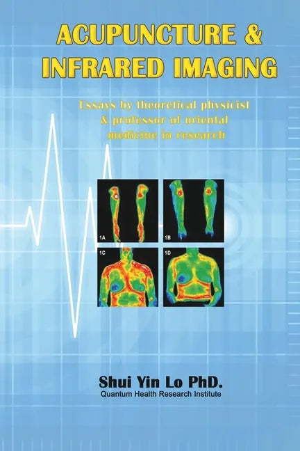 Acupuncture and Infrared Imaging: Essays by theoretical physicist & professor of oriental medicine in research - Paperback