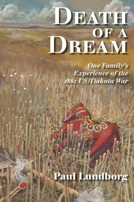 Death of a Dream: One Family's Experience of the 1862 Us/Dakota War - Paperback