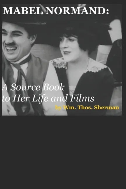 Mabel Normand: A Source Book to Her Life and Films (8th edition) - Paperback