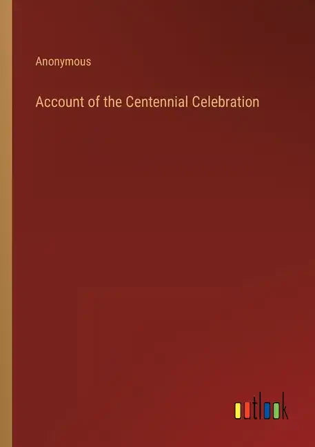 Account of the Centennial Celebration - Paperback