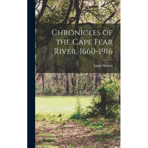 Chronicles of the Cape Fear River, 1660-1916 - Hardcover
