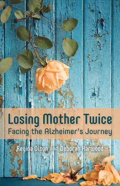 Losing Mother Twice: Facing the Alzheimer's Journey - Paperback
