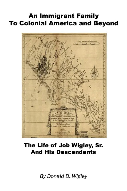 An Immigrant Family to Colonial America and Beyond - The Life of Job Wigley, Sr. and His Descendents - Paperback