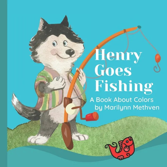 Henry Goes Fishing: A Story About Colors for Kids to Learn While Catching Fish with Henry the Dog. - Paperback