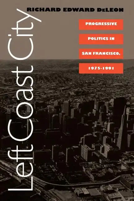 Left Coast City: Progressive Politics in San Francisco, 1975-1991 - Paperback