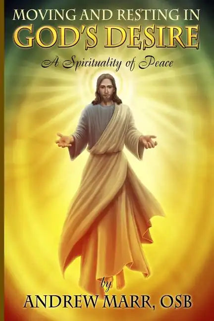 Moving and Resting in God's Desire: A Spirituality of Peace - Paperback