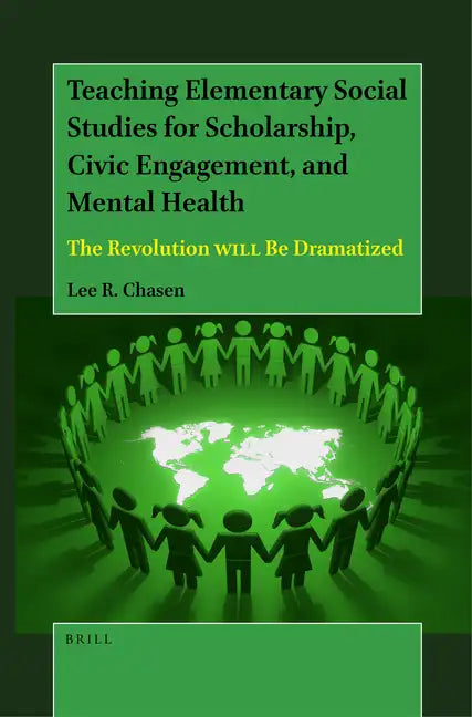 Teaching Elementary Social Studies for Scholarship, Civic Engagement, and Mental Health: The Revolution Will Be Dramatized - Paperback